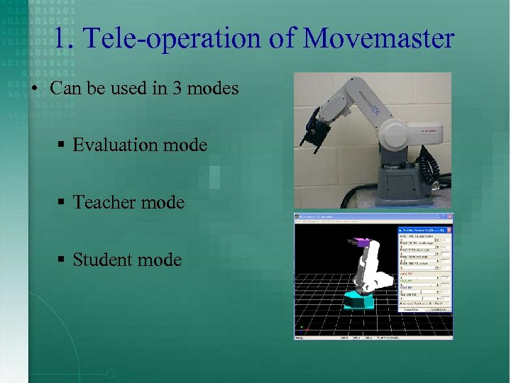 1. Tele-operation of Movemaster • Can be used in 3 modes § Evaluation mode