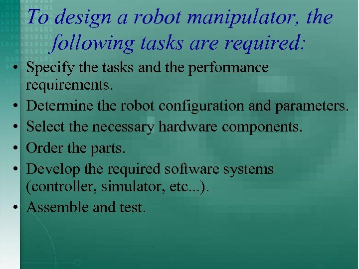 To design a robot manipulator, the following tasks are required: • Specify the tasks