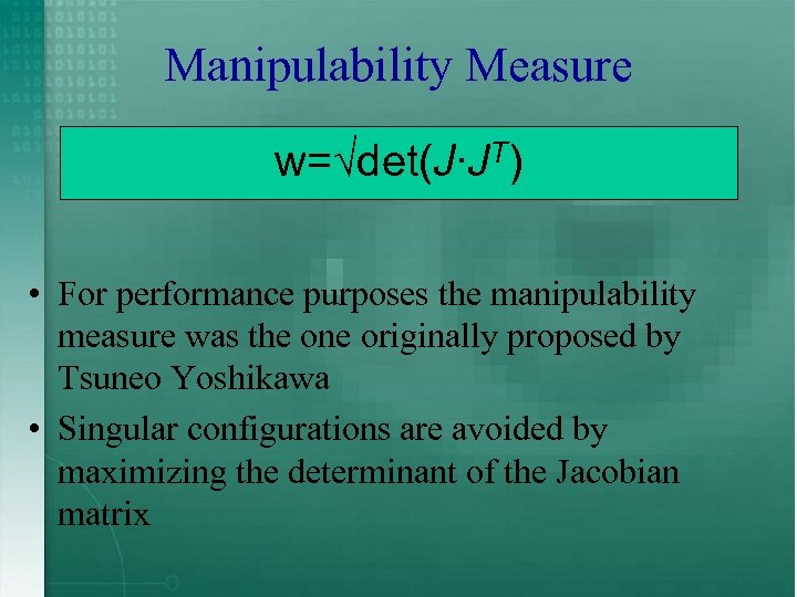 Manipulability Measure w=√det(J∙JT) • For performance purposes the manipulability measure was the one originally