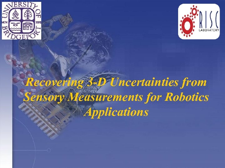 Recovering 3 -D Uncertainties from Sensory Measurements for Robotics Applications 