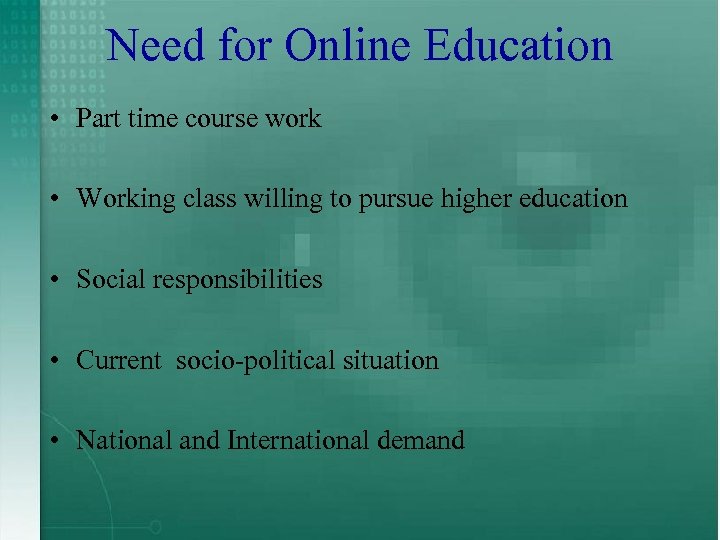 Need for Online Education • Part time course work • Working class willing to