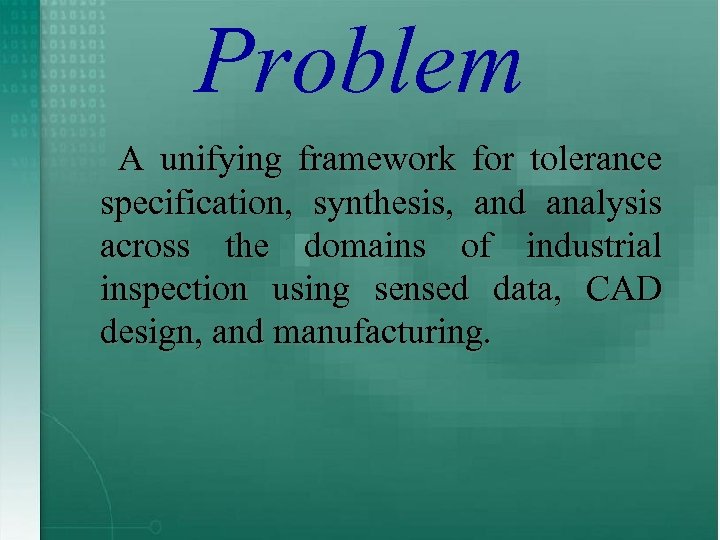 Problem A unifying framework for tolerance specification, synthesis, and analysis across the domains of