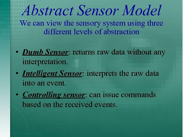 Abstract Sensor Model We can view the sensory system using three different levels of