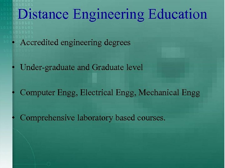 Distance Engineering Education • Accredited engineering degrees • Under-graduate and Graduate level • Computer