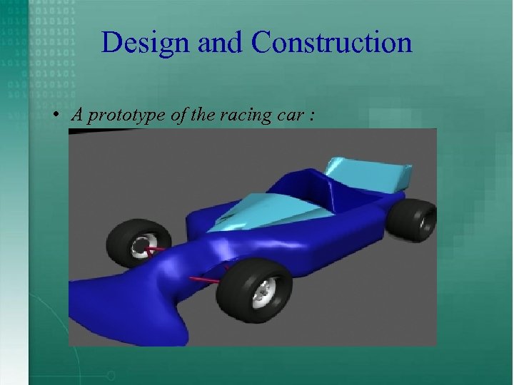 Design and Construction • A prototype of the racing car : 