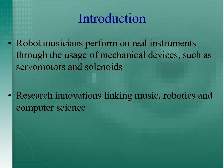 Introduction • Robot musicians perform on real instruments through the usage of mechanical devices,