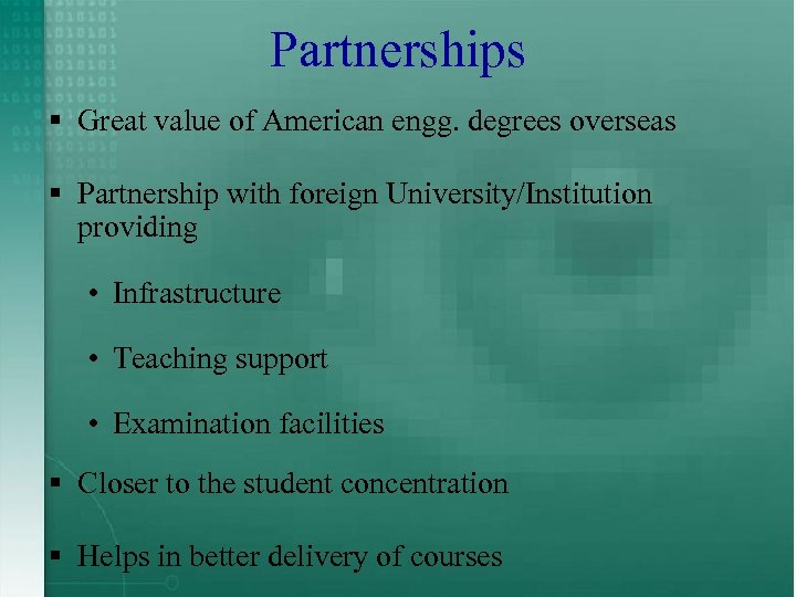 Partnerships § Great value of American engg. degrees overseas § Partnership with foreign University/Institution