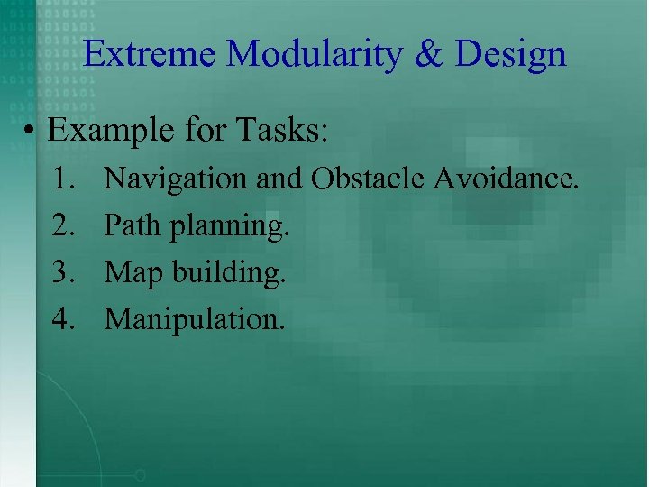 Extreme Modularity & Design • Example for Tasks: 1. 2. 3. 4. Navigation and