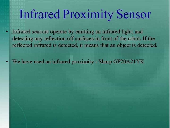 Infrared Proximity Sensor • Infrared sensors operate by emitting an infrared light, and detecting