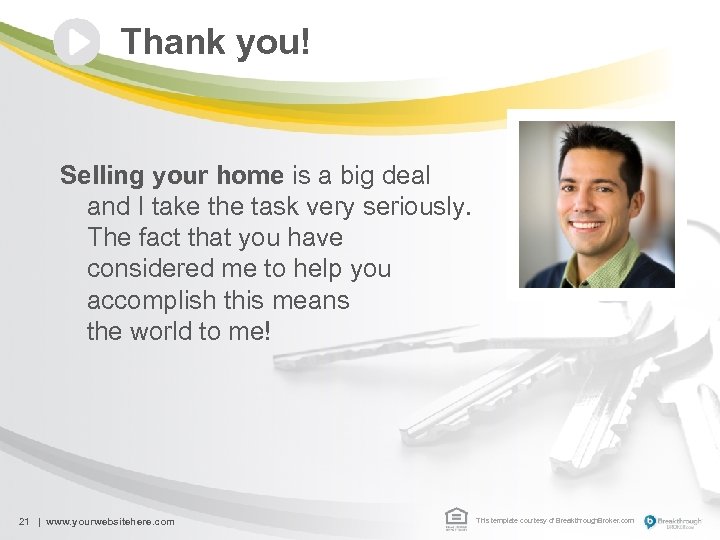 Thank you! Selling your home is a big deal and I take the task