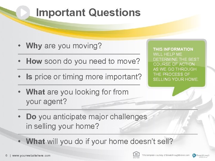 Important Questions • Why are you moving? THIS INFORMATION WILL HELP ME DETERMINE THE