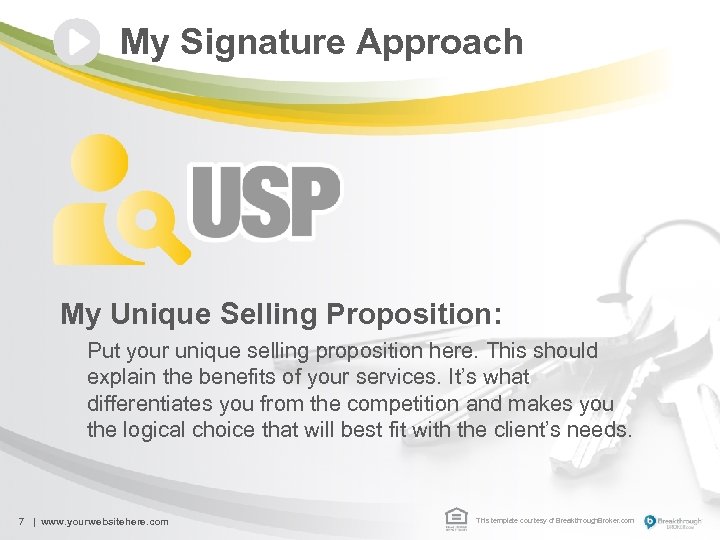 My Signature Approach My Unique Selling Proposition: Put your unique selling proposition here. This
