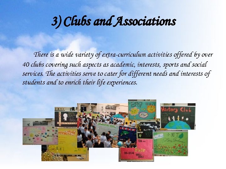 3) Clubs and Associations There is a wide variety of extra-curriculum activities offered by