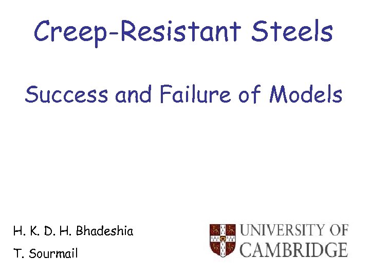 Creep-Resistant Steels Success and Failure of Models H. K. D. H. Bhadeshia T. Sourmail