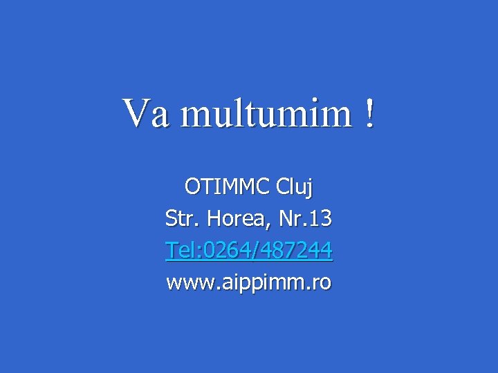Va multumim ! OTIMMC Cluj Str. Horea, Nr. 13 Tel: 0264/487244 www. aippimm. ro