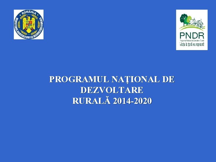 PROGRAMUL NAȚIONAL DE DEZVOLTARE RURALĂ 2014‐ 2020 