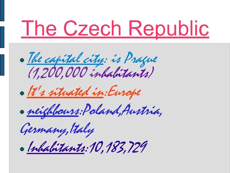 The Czech Republic The capital city: is Prague (1, 200, 000 inhabitants) It's situated