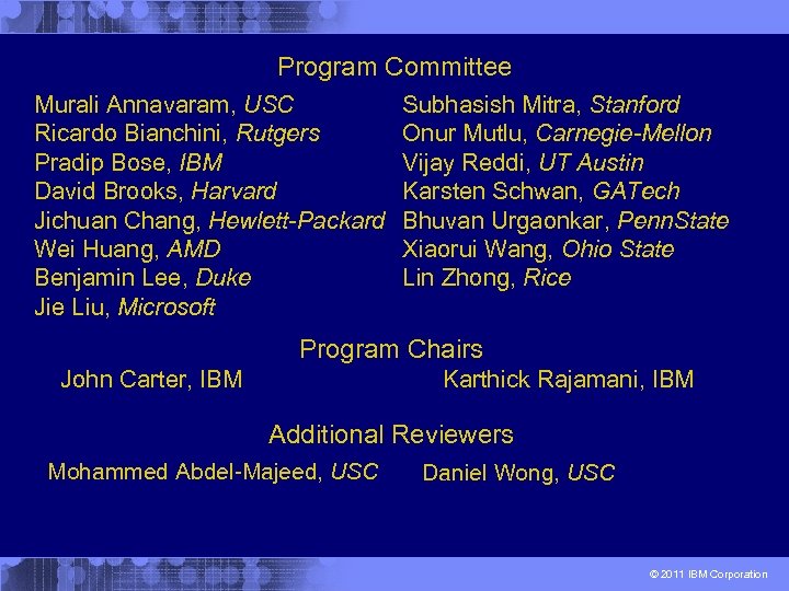 Program Committee Murali Annavaram, USC Ricardo Bianchini, Rutgers Pradip Bose, IBM David Brooks, Harvard