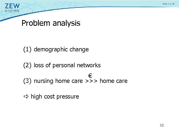 Problem analysis (1) demographic change (2) loss of personal networks € (3) nursing home