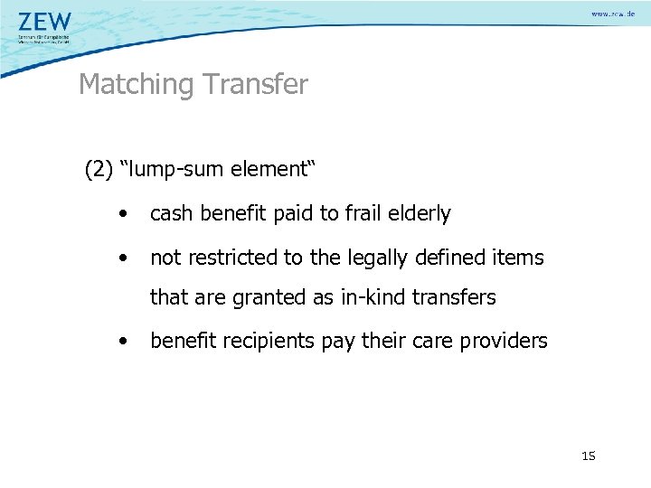 Matching Transfer (2) “lump-sum element“ • cash benefit paid to frail elderly • not