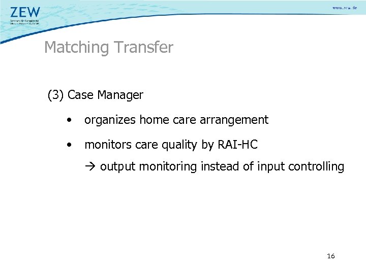 Matching Transfer (3) Case Manager • organizes home care arrangement • monitors care quality