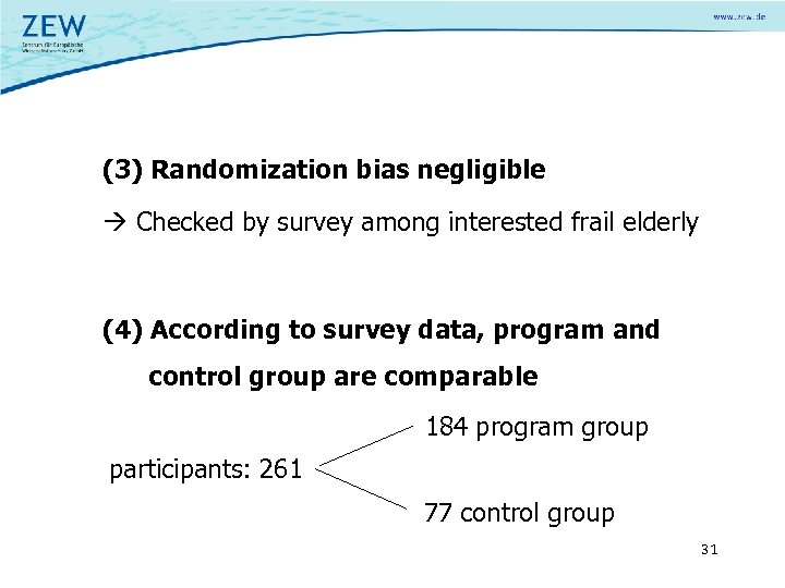 (3) Randomization bias negligible Checked by survey among interested frail elderly (4) According to
