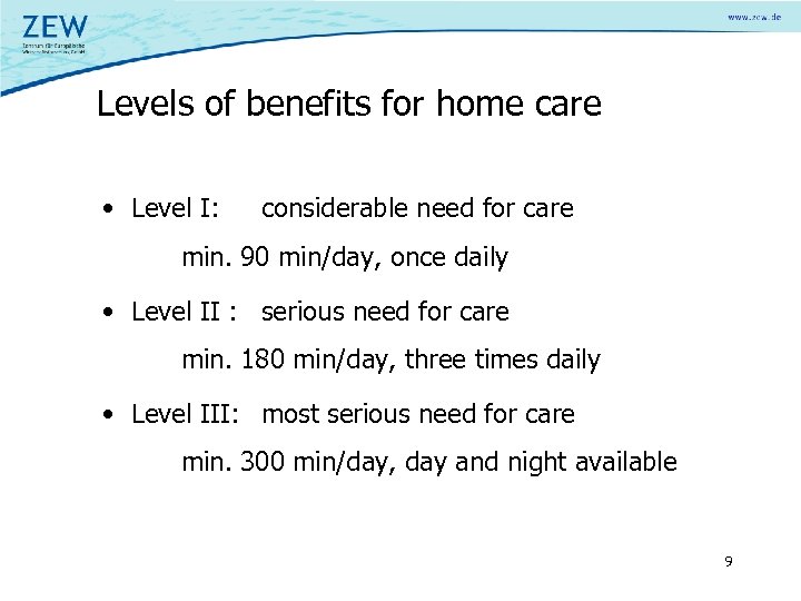Levels of benefits for home care • Level I: considerable need for care min.