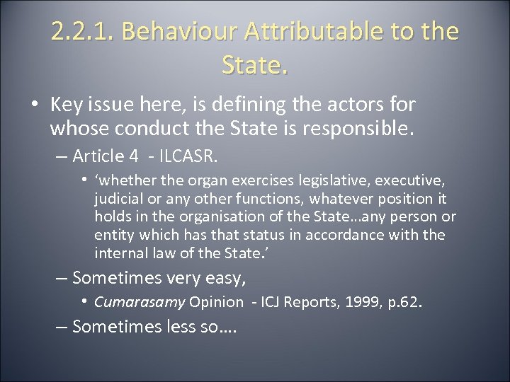 2. 2. 1. Behaviour Attributable to the State. • Key issue here, is defining