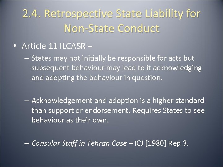 2. 4. Retrospective State Liability for Non-State Conduct • Article 11 ILCASR – –