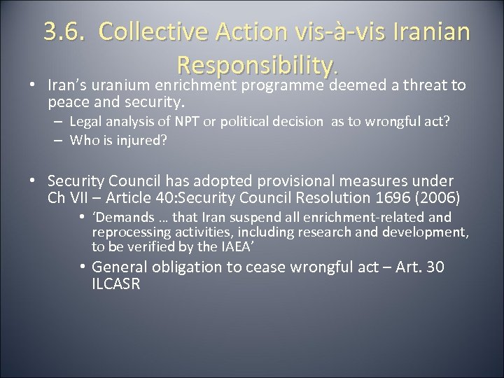 3. 6. Collective Action vis-à-vis Iranian Responsibility. • Iran’s uranium enrichment programme deemed a
