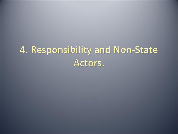 4. Responsibility and Non-State Actors. 