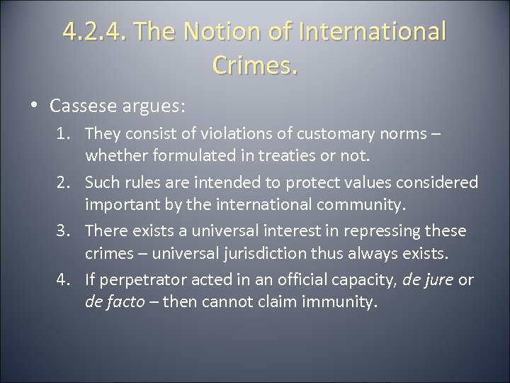 4. 2. 4. The Notion of International Crimes. • Cassese argues: 1. They consist