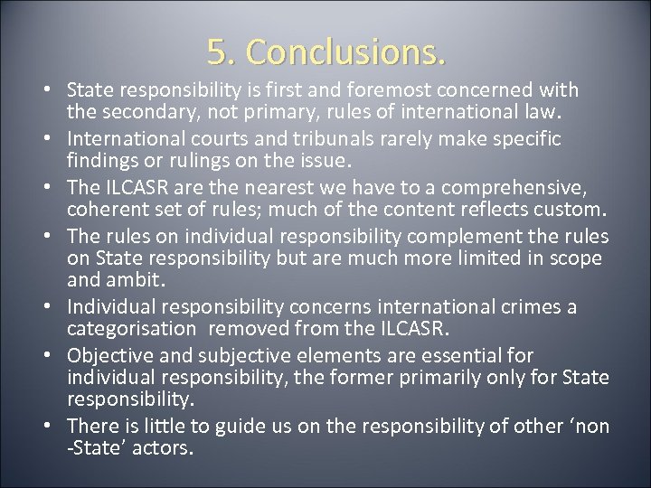 5. Conclusions. • State responsibility is first and foremost concerned with the secondary, not