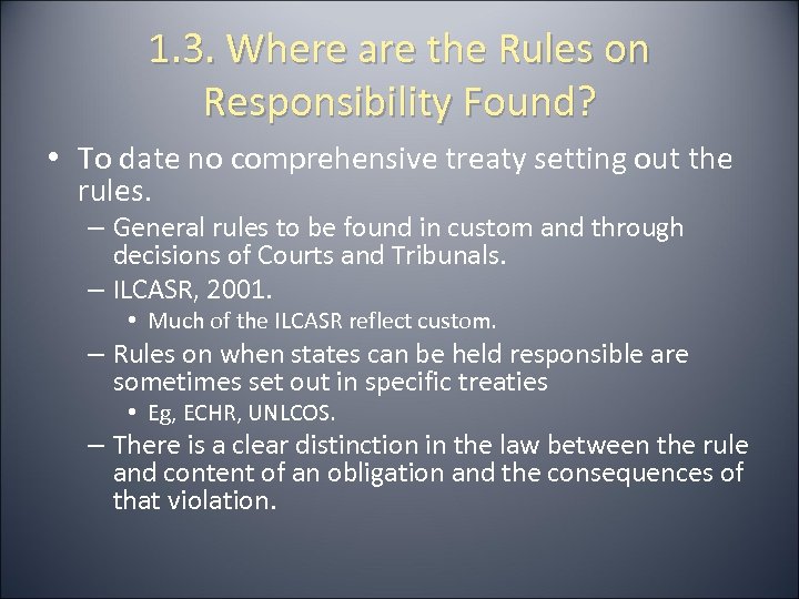 1. 3. Where are the Rules on Responsibility Found? • To date no comprehensive