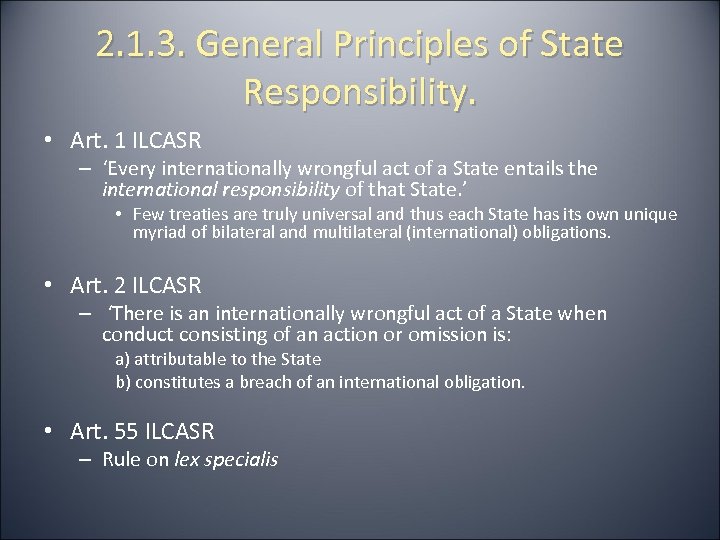 2. 1. 3. General Principles of State Responsibility. • Art. 1 ILCASR – ‘Every