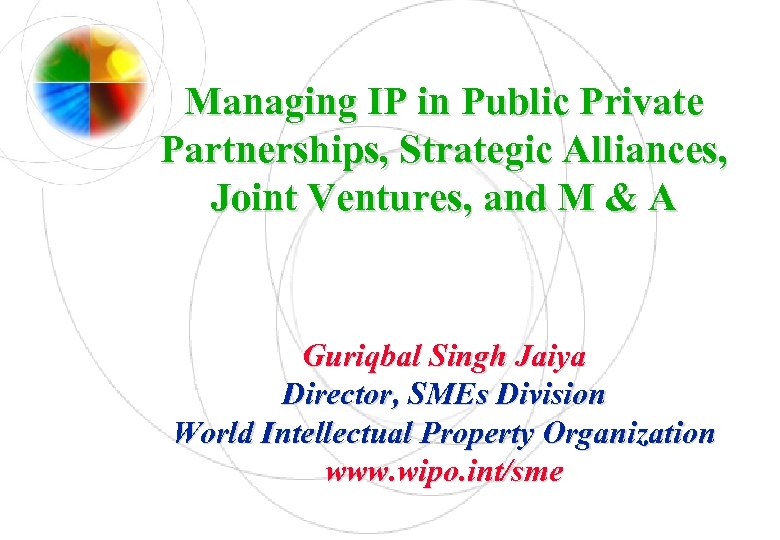 Managing IP in Public Private Partnerships, Strategic Alliances, Joint Ventures, and M & A