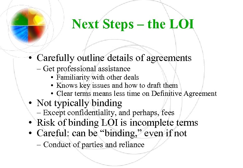 Next Steps – the LOI • Carefully outline details of agreements – Get professional