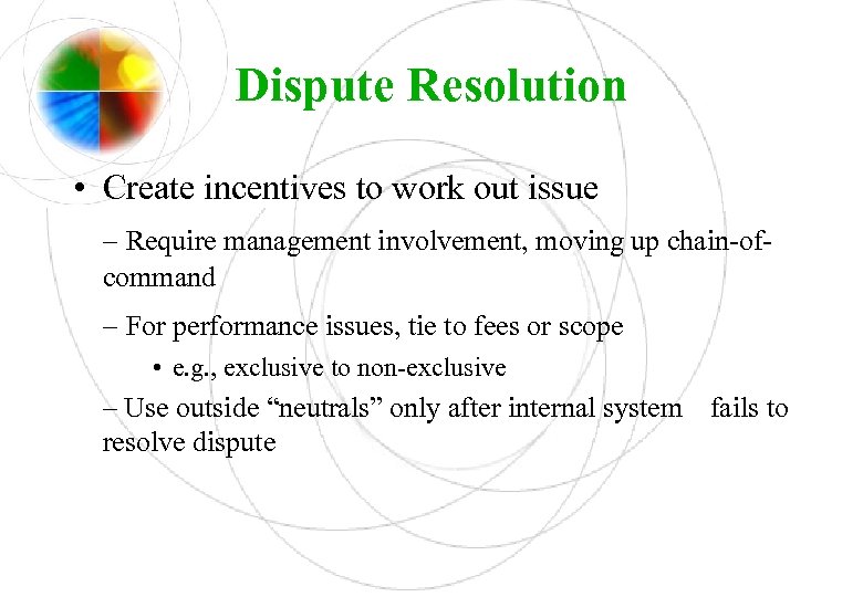 Dispute Resolution • Create incentives to work out issue – Require management involvement, moving