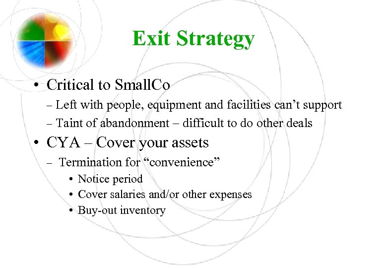 Exit Strategy • Critical to Small. Co – Left with people, equipment and facilities