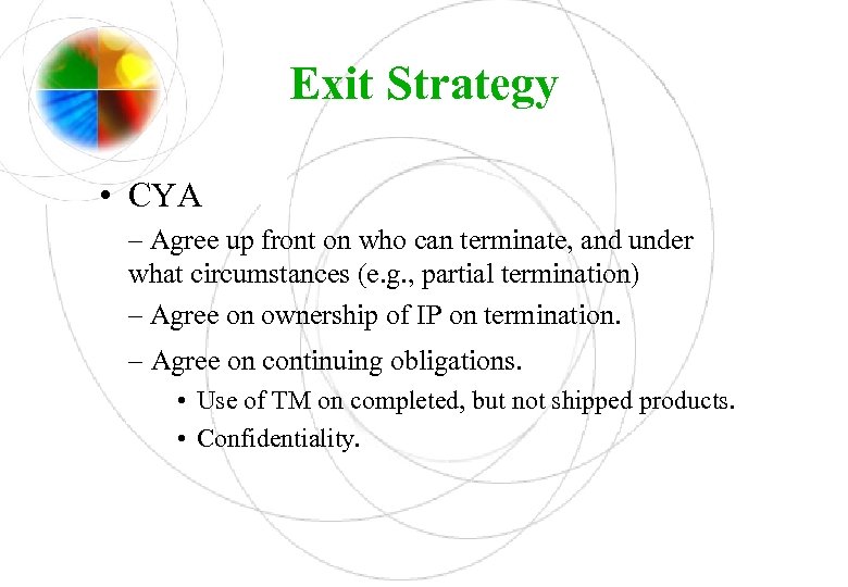 Exit Strategy • CYA – Agree up front on who can terminate, and under