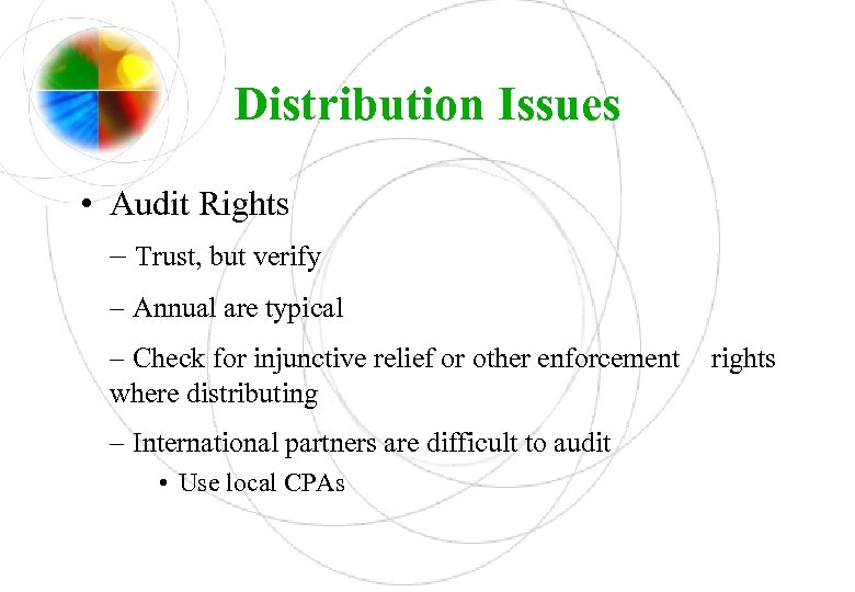 Distribution Issues • Audit Rights – Trust, but verify – Annual are typical –