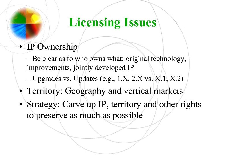 Licensing Issues • IP Ownership – Be clear as to who owns what: original