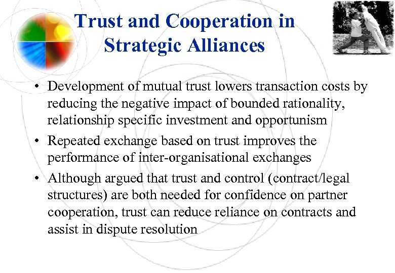 Trust and Cooperation in Strategic Alliances • Development of mutual trust lowers transaction costs