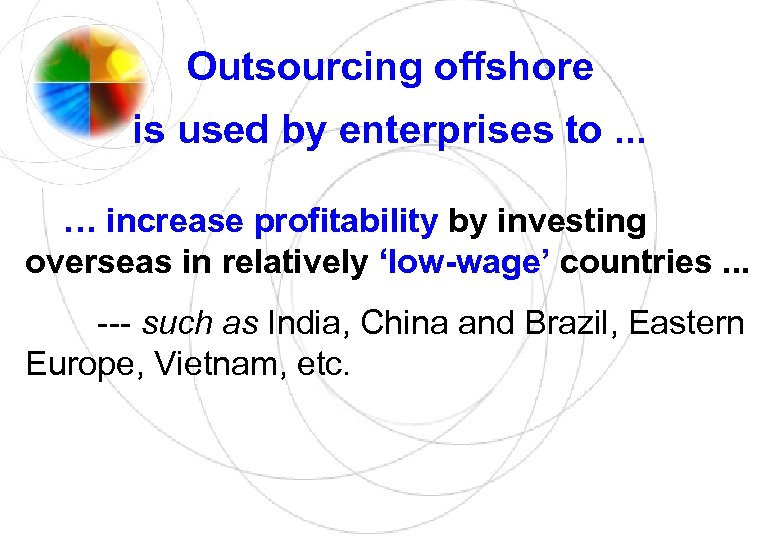 Outsourcing offshore is used by enterprises to. . . … increase profitability by investing