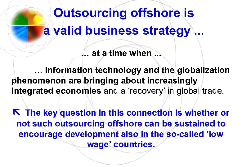 Outsourcing offshore is a valid business strategy. . . … at a time when.