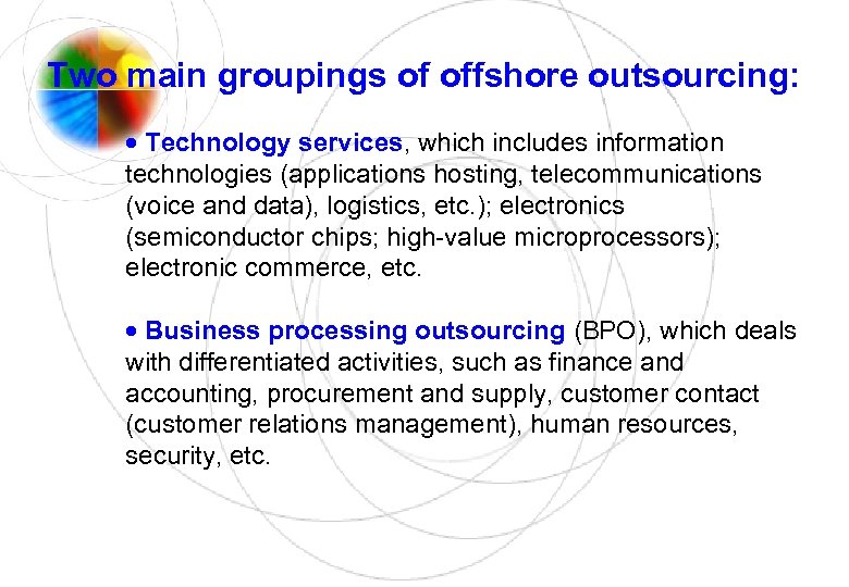 Two main groupings of offshore outsourcing: · Technology services, which includes information technologies (applications