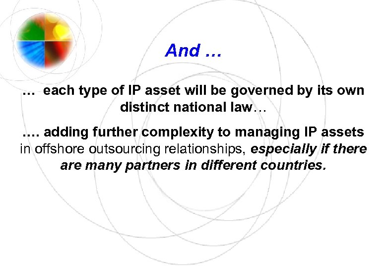 And … … each type of IP asset will be governed by its own