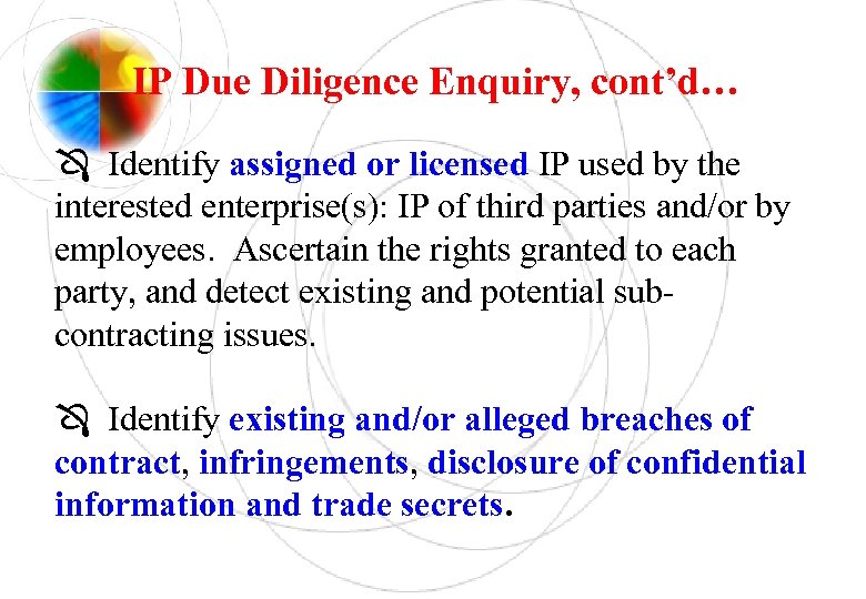 IP Due Diligence Enquiry, cont’d… Identify assigned or licensed IP used by the interested