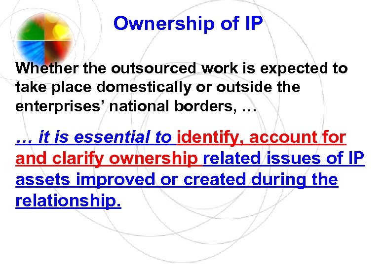 Ownership of IP Whether the outsourced work is expected to take place domestically or