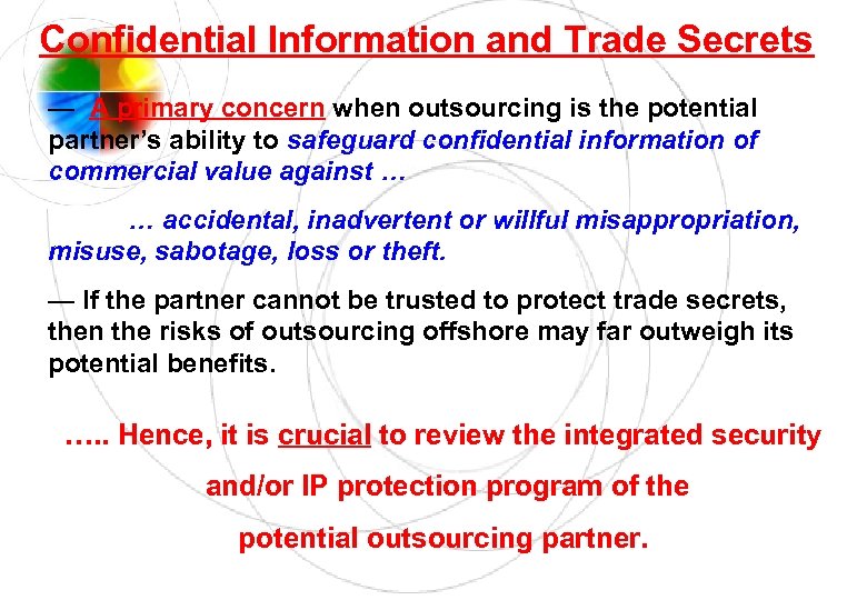 Confidential Information and Trade Secrets — A primary concern when outsourcing is the potential